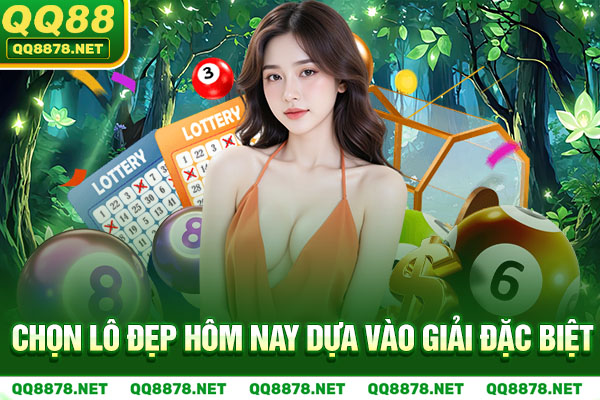 Chọn lô đẹp hôm nay dựa vào giải đặc biệt