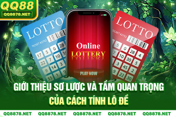 Giới thiệu sơ lược và tầm quan trọng của cách tính lô đề