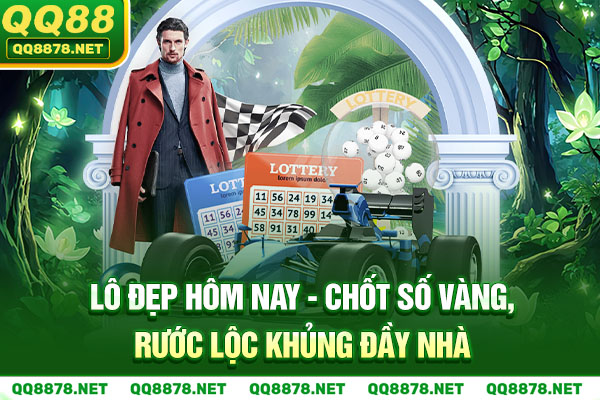 Lô Đẹp Hôm Nay - Chốt Số Vàng, Rước Lộc Khủng Đầy Nhà
