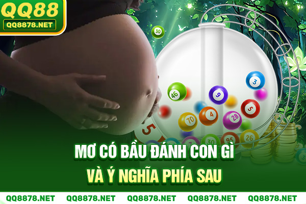 Mơ có bầu đánh con gì và ý nghĩa phía sau