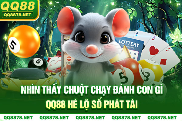 Nhìn Thấy Chuột Chạy Đánh Con Gì - QQ88 Hé Lộ Số Phát Tài