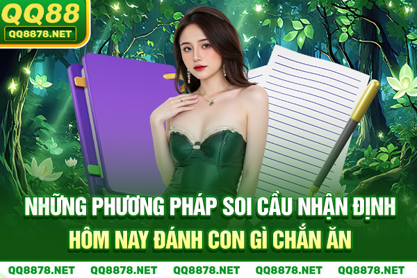 Những phương pháp soi cầu nhận định hôm nay đánh con gì chắc ăn