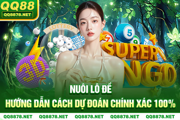 Nuôi Lô Đề - Hướng Dẫn Cách Dự Đoán Chính Xác 100%