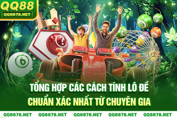 Tổng Hợp Các Cách Tính Lô Đề Chuẩn Xác Nhất Từ Chuyên Gia