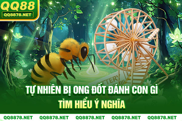 Tự nhiên bị ong đốt đánh con gì - Tìm hiểu ý nghĩa