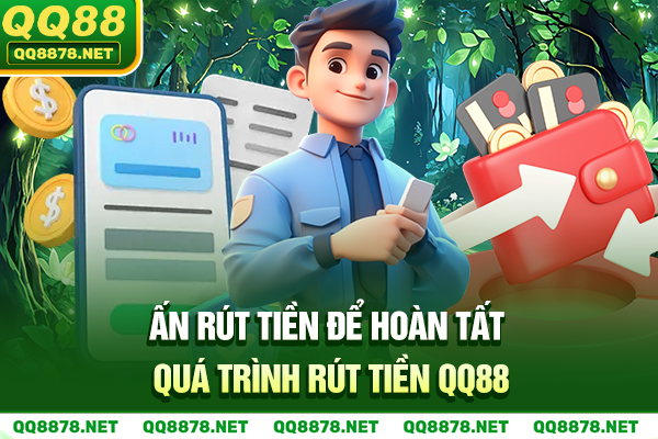Ấn rút tiền để hoàn tất quá trình rút tiền QQ88