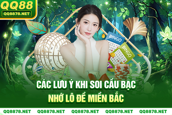 Các lưu ý khi soi cầu bạc nhớ lô đề miền Bắc