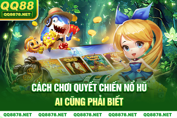 Cách chơi quyết chiến nổ hũ ai cũng phải biết