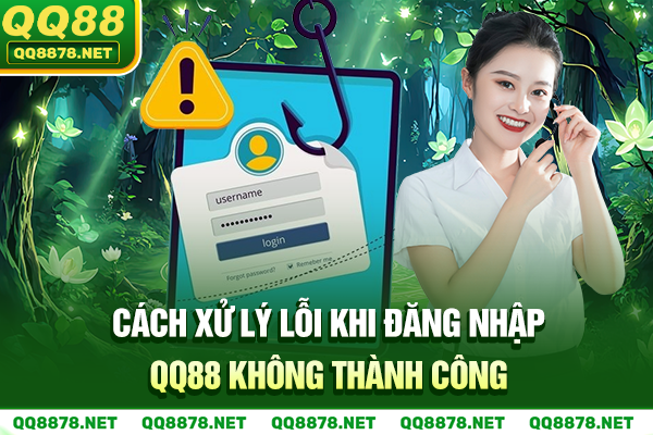 Cách xử lý lỗi khi đăng nhập QQ88 không thành công