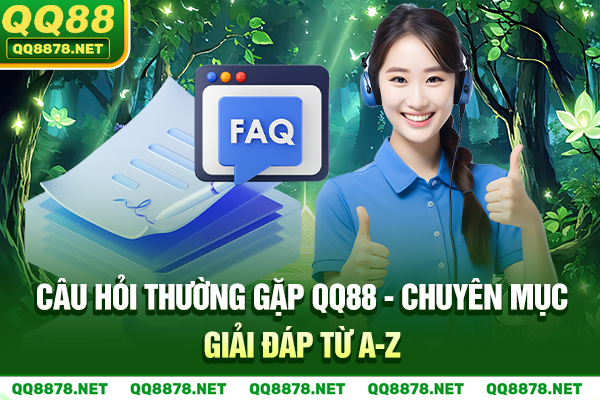 Câu Hỏi Thường Gặp QQ88 - Chuyên Mục Giải Đáp Từ A-Z