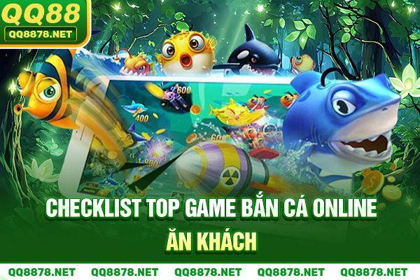 Checklist top game bắn cá online ăn khách