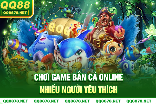Chơi game bắn cá online nhiều người yêu thích