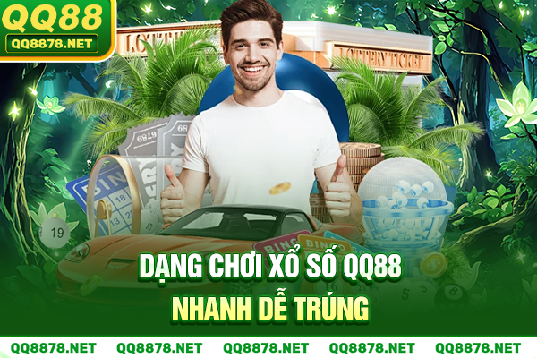 Dạng chơi xổ số QQ88 nhanh dễ trúng
