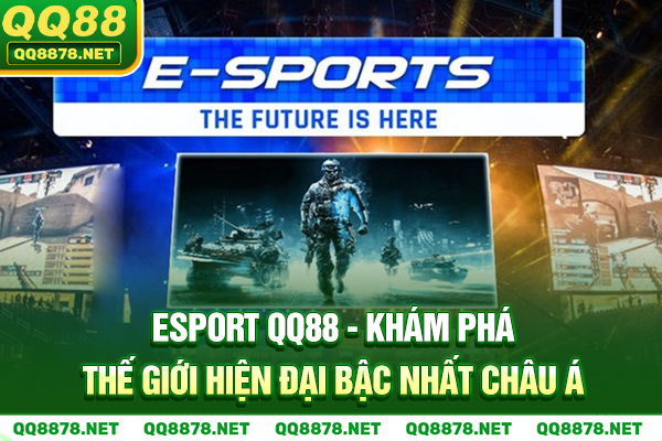 Esports QQ88 - Thế Giới Giải Trí Hiện Đại Bậc Nhất Châu Á