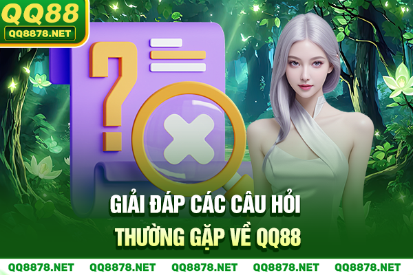 Giải đáp các câu hỏi thường gặp về QQ88