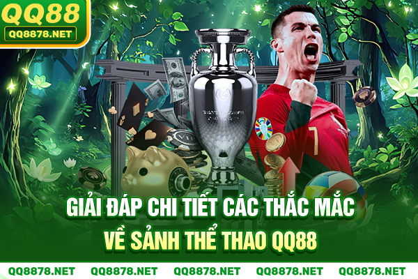 Giải đáp chi tiết các thắc mắc về sảnh thể thao QQ88