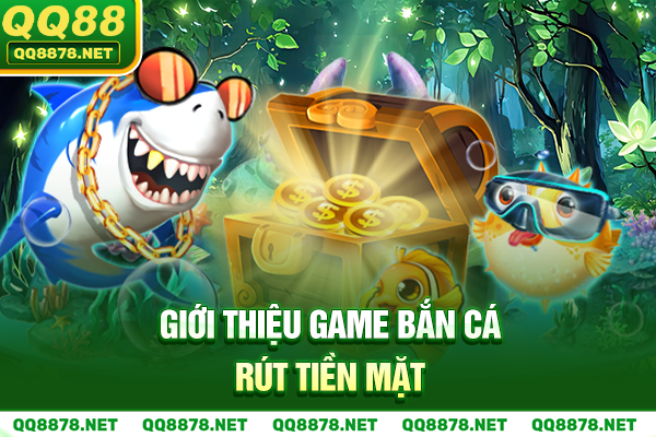 Giới thiệu game bắn cá rút tiền mặt