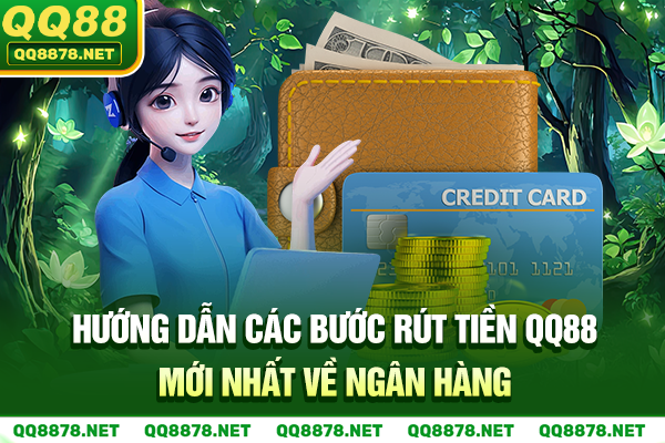 Hướng dẫn các bước rút tiền QQ88 mới nhất về ngân hàng