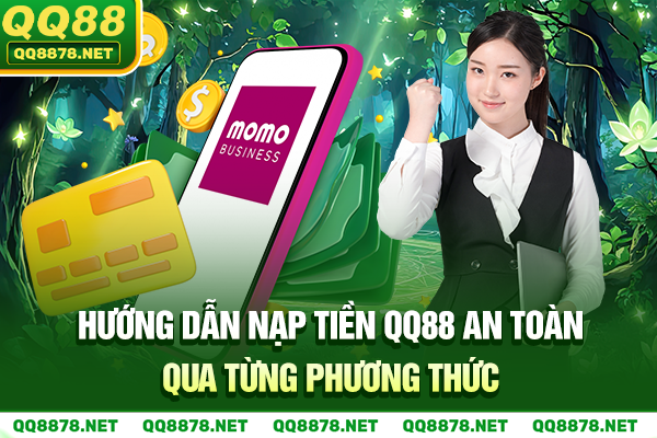 Hướng dẫn nạp tiền QQ88 an toàn qua từng phương thức
