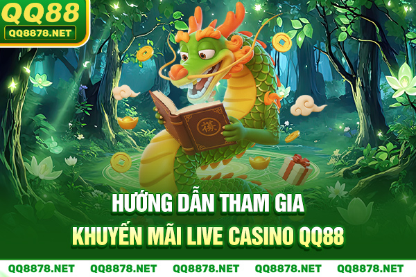 Hướng dẫn tham gia khuyến mãi Live Casino QQ88