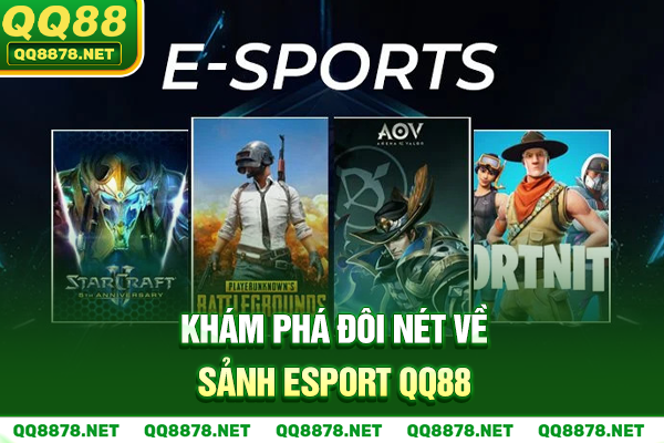Khám phá đôi nét về sảnh Esports QQ88