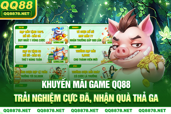 Khuyến Mãi Game QQ88 - Trải Nghiệm Cực Đã, Nhận Quà Thả Ga