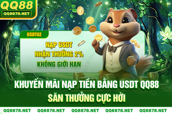 Khuyến Mãi Nạp Tiền Bằng USDT QQ88 – Săn Thưởng Cực Hời