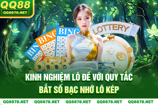Kinh nghiệm lô đề với quy tắc bắt số bạc nhớ lô kép