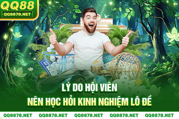 Lý do hội viên nên học hỏi kinh nghiệm lô đề