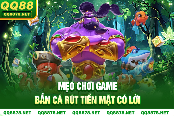 Mẹo chơi game bắn cá rút tiền mặt có lời