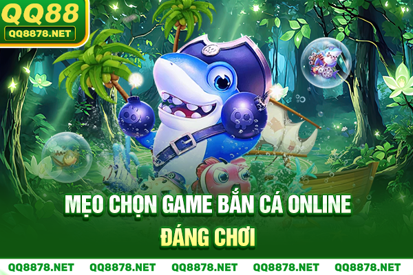 Mẹo chọn game bắn cá online đáng chơi