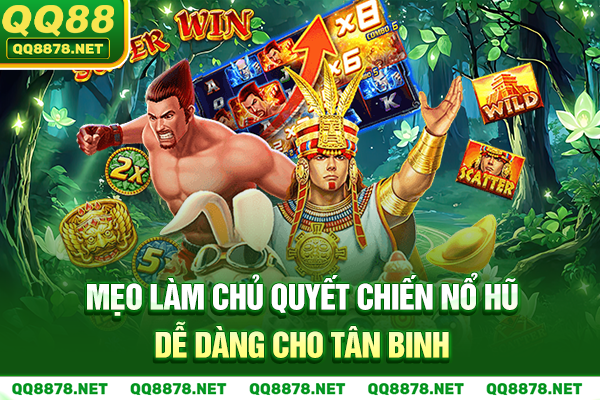 Mẹo Làm Chủ Quyết Chiến Nổ Hũ Dễ Dàng Cho Tân Binh