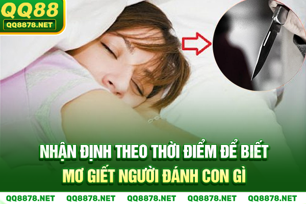 Nhận định theo thời điểm để biết mơ giết người đánh con gì