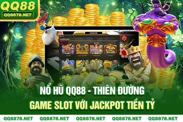 Nổ Hũ QQ88 - Thiên Đường Game Slot Với Jackpot Tiền Tỷ