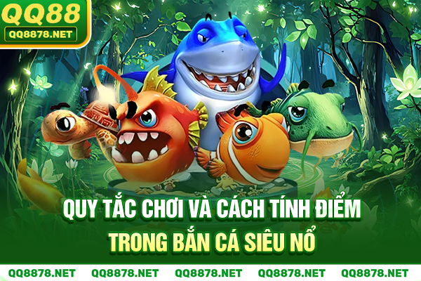 Quy tắc chơi và cách tính điểm trong bắn cá siêu nổ