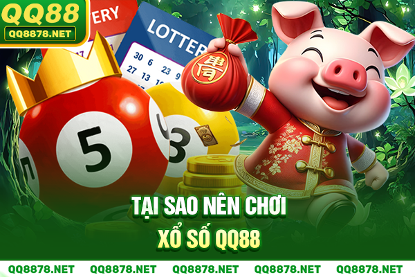 Tại sao nên chơi xổ số QQ88