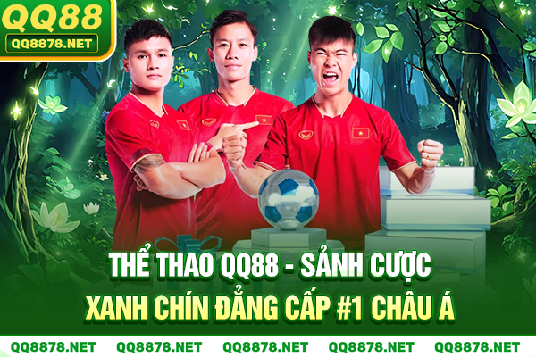 Thể Thao QQ88 - Sảnh Cược Xanh Chín Đẳng Cấp #1 Châu Á