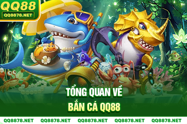 Tổng quan về bắn cá QQ88