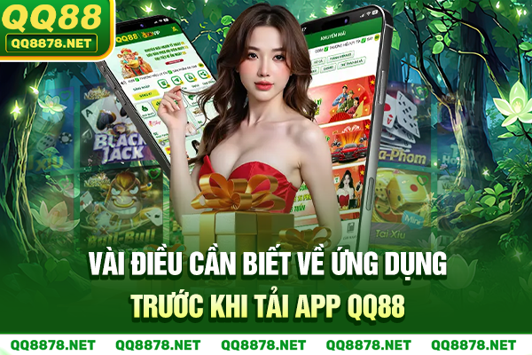 Vài điều cần biết về ứng dụng trước khi tải app QQ88
