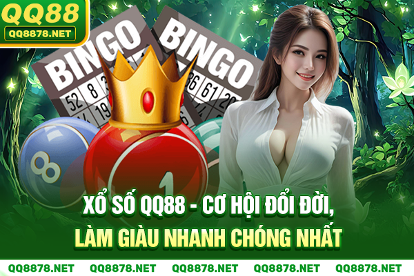 Xổ Số QQ88 - Cơ Hội Đổi Đời, Làm Giàu Nhanh Chóng Nhất